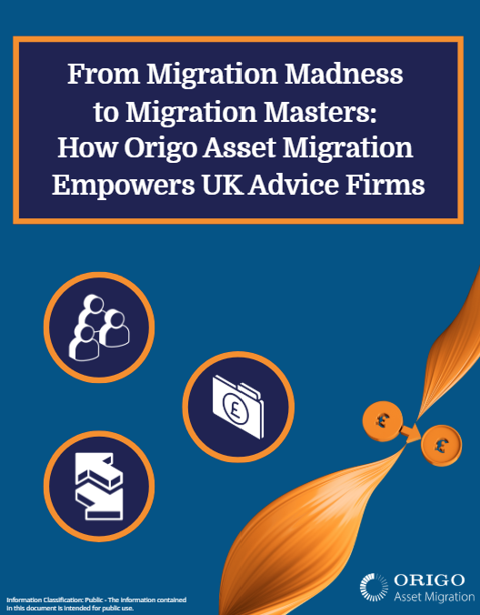 From Migration Madness to Migration Masters: How Origo Asset Migration Empowers UK Advice Firms